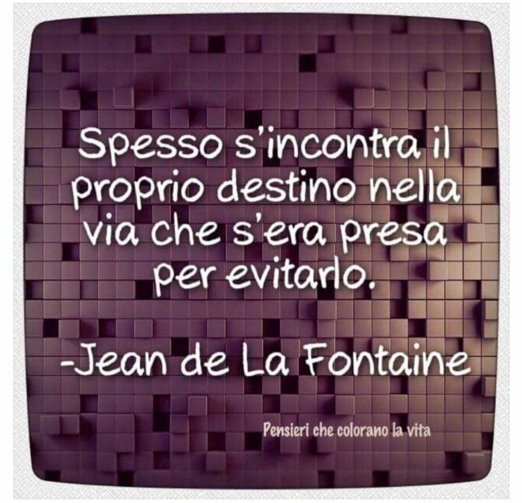 Spesso s'incontra il proprio destino nella via che s'era presa per evitarlo