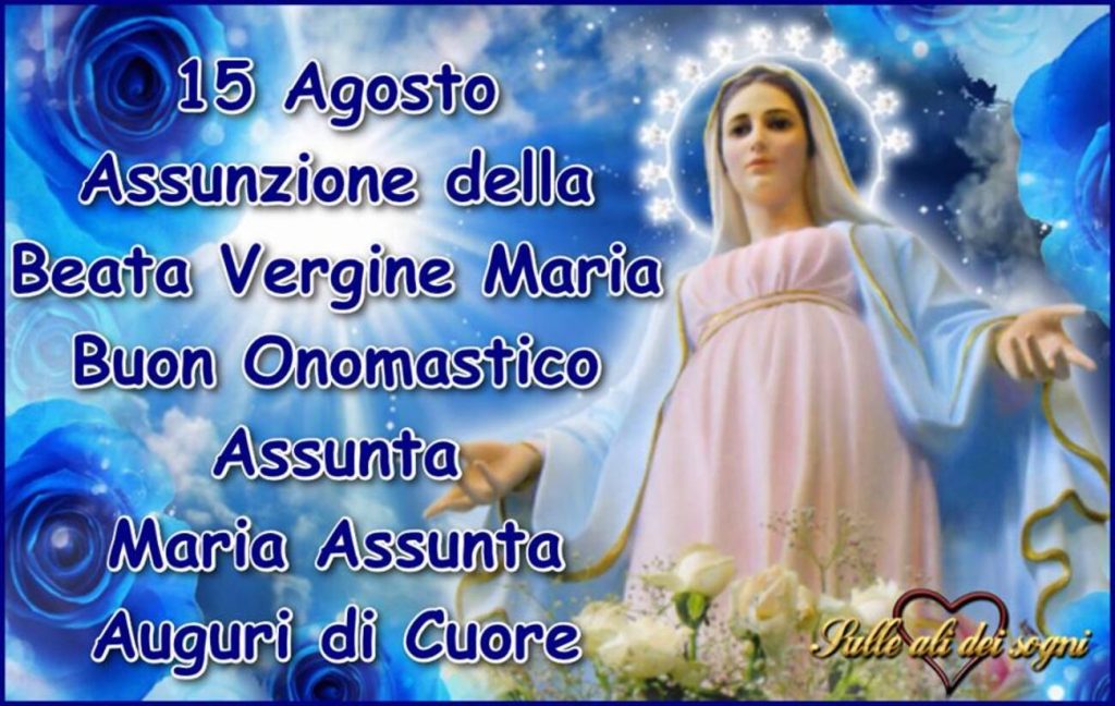 15 Agosto assunzione della Beata Vergine Maria Buon Onomastico Assunta Maria Assunta Auguri di cuore