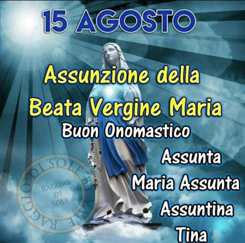 15 Agosto Assunzione della Beata Vergine Maria Buon Onomastico Assunta Maria Assunta Assuntina Tina