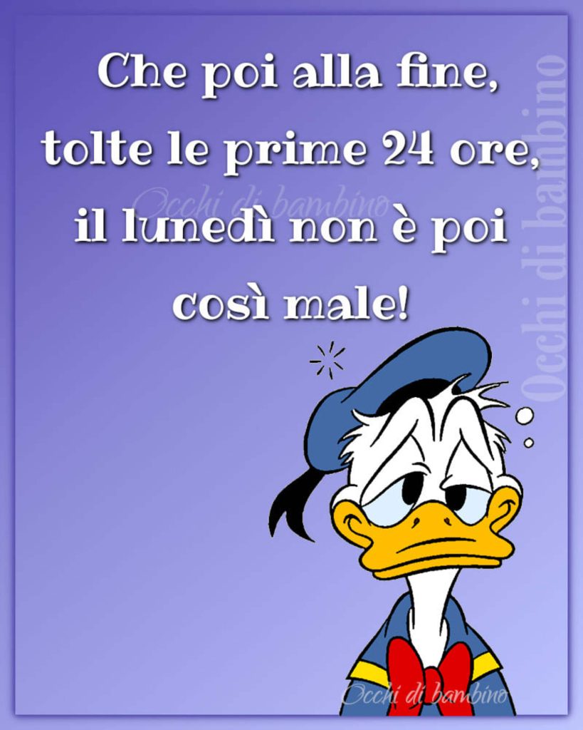 Che poi alla fine, tolte le prime 24 ore, il lunedì non è poi così male!