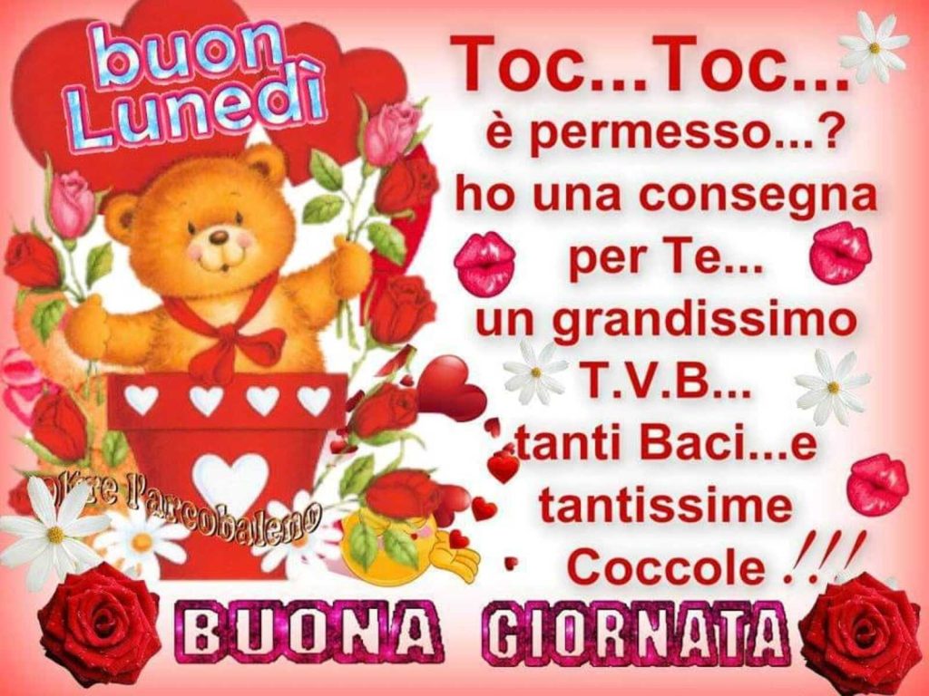 Buon lunedì toc...toc... è permesso...? ho una consegna per te... un grandissimo t.v.b... tanti baci... e tantissime coccole!!! Buona Giornata