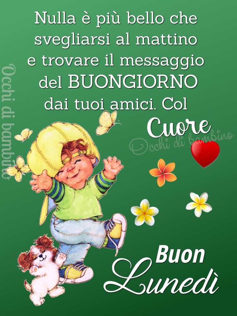 Nulla è più bello che svegliarsi al mattino e trovare il messaggio del BUONGIORNO dai tuoi amici. Col cuore buon lunedì