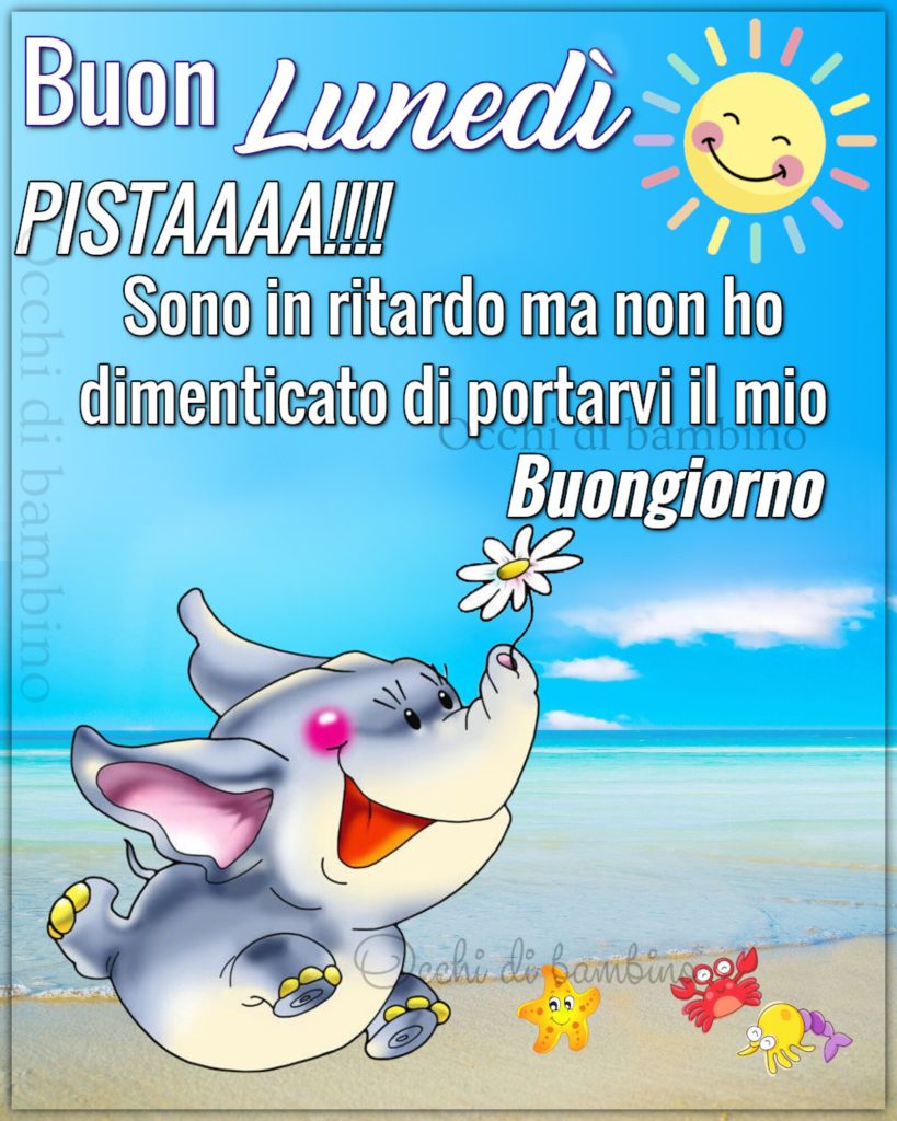 Buon Lunedì Pistaaaaaa!!!! Sono in ritardo ma non ho dimenticato di portarvi il mio buongiorno