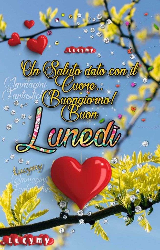 Un saluto dato con il cuore..Buongiorno! Buon Lunedì