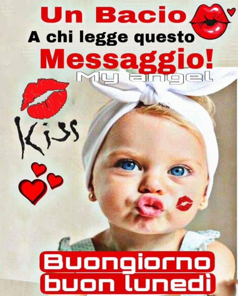 Un bacio a chi legge questo messaggio! Buongiorno Buon Lunedì