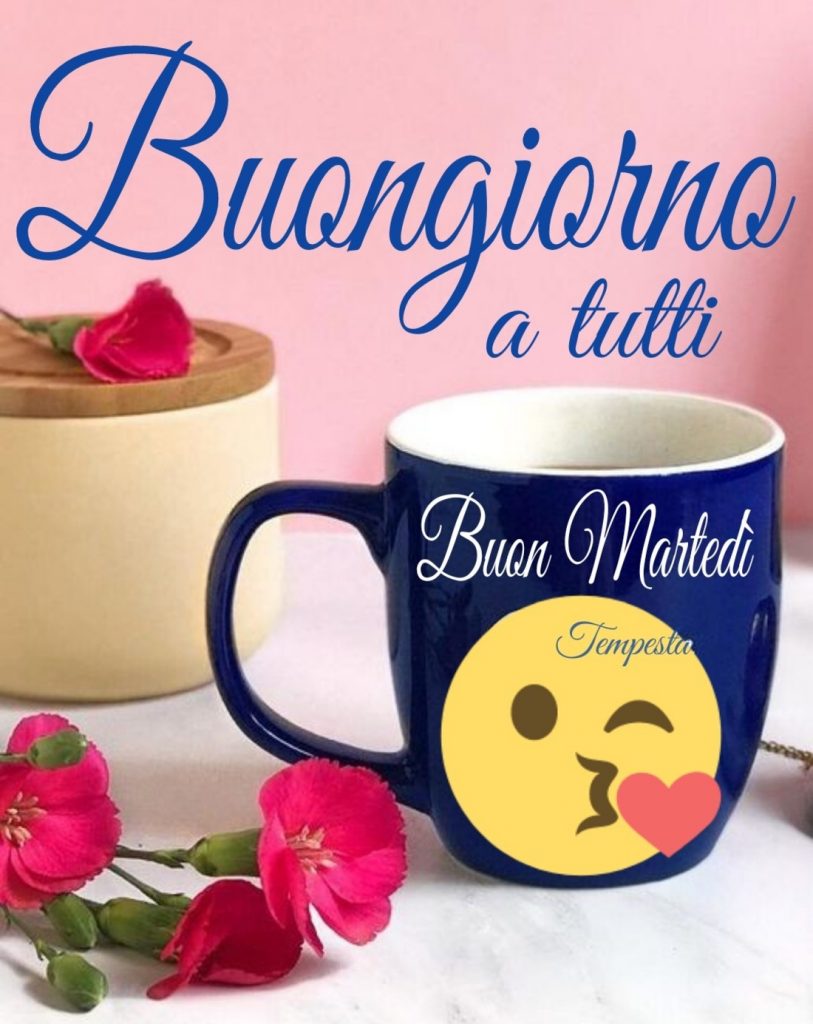 Buongiorno a tutti Buon Martedì