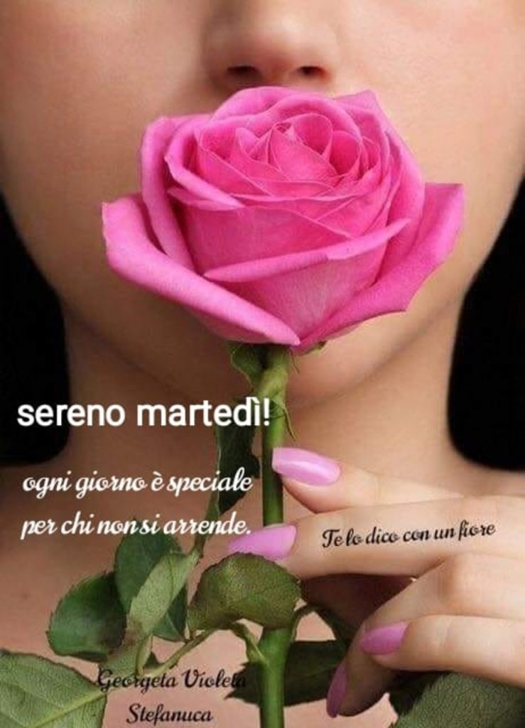 Sereno Martedì! ogni giorno è speciale per chi non si arrende