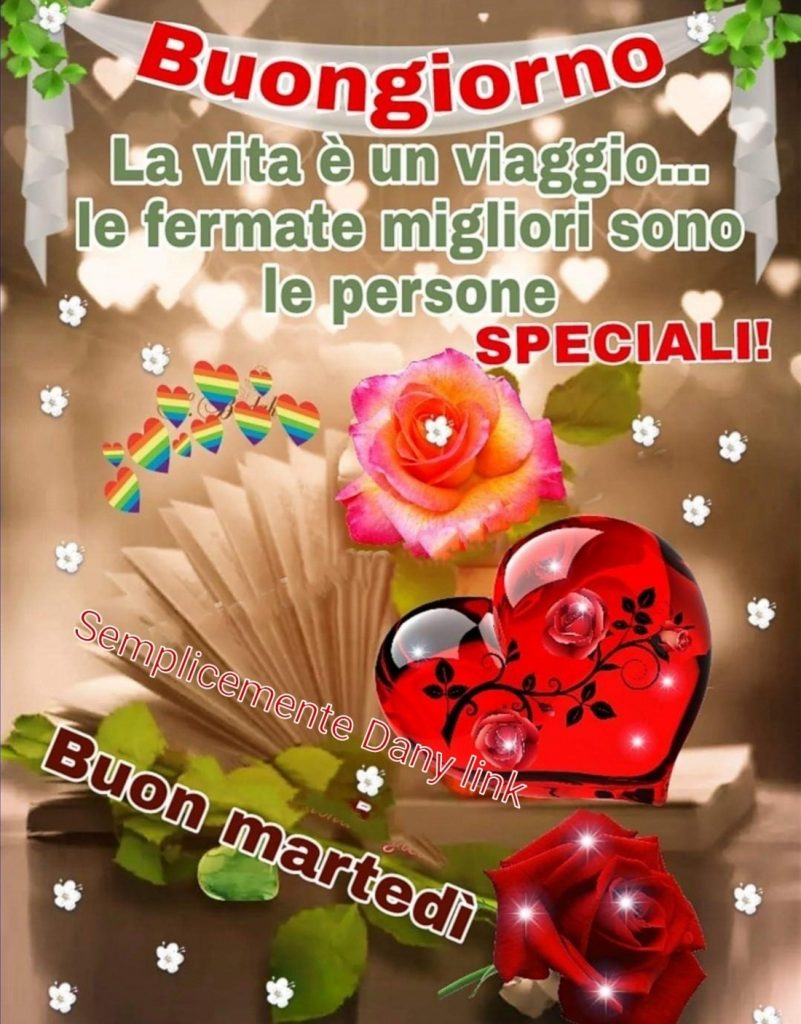 Buongiorno La vita è un viaggio... le fermate migliori sono le persone speciali! Buon Martedì