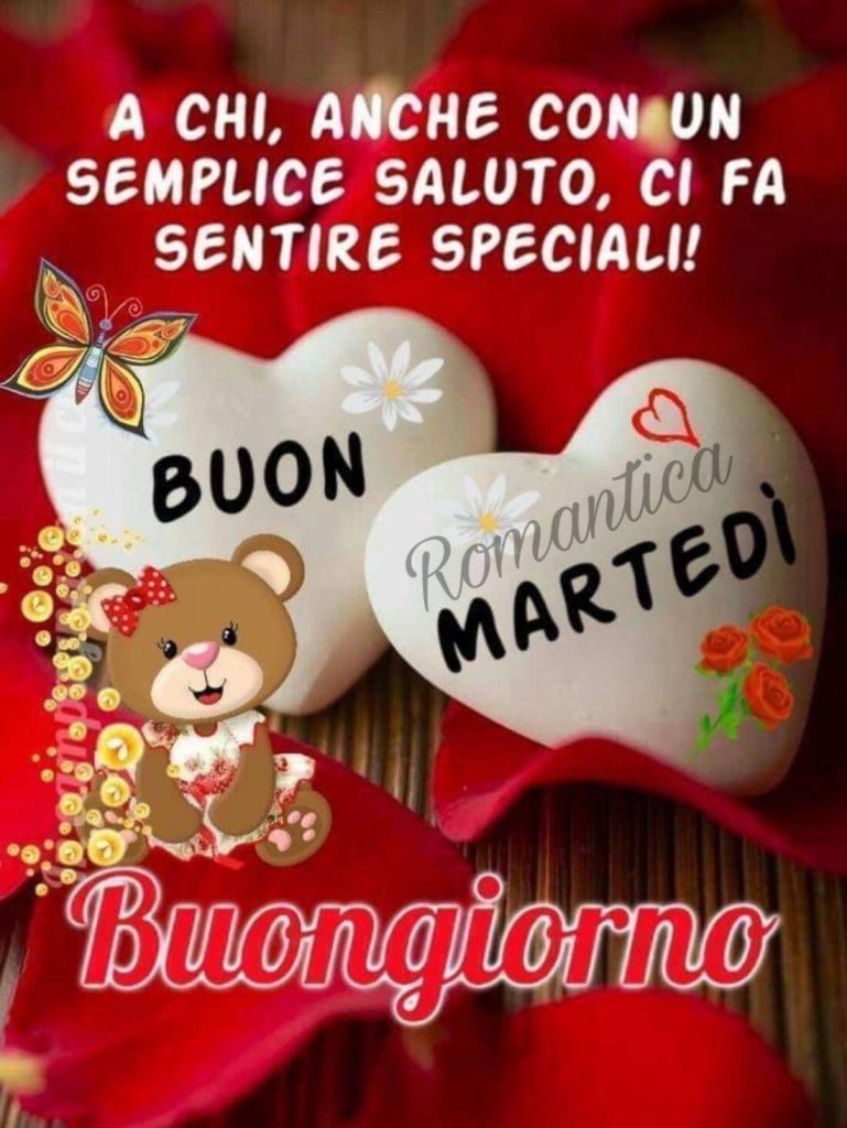 A chi, anche con un semplice saluto, ci fa sentire speciali! Buon Martedì Buongiorno