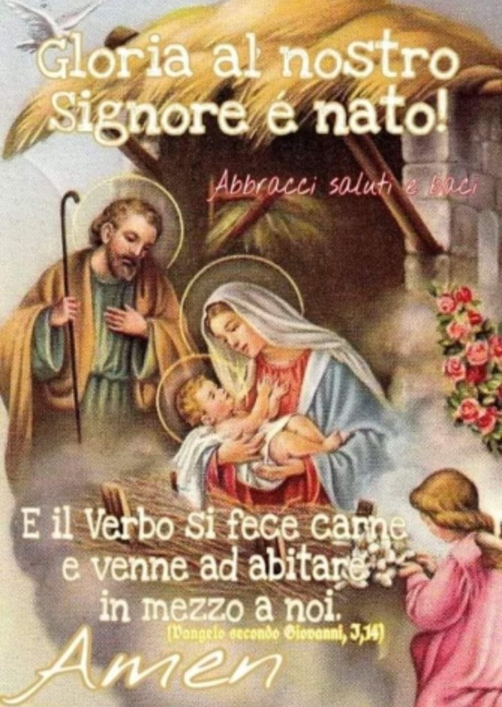 Gloria al nostro Signore è nato! E il verbo si fece carne e venne ad abitare in mezzo a noi Amen