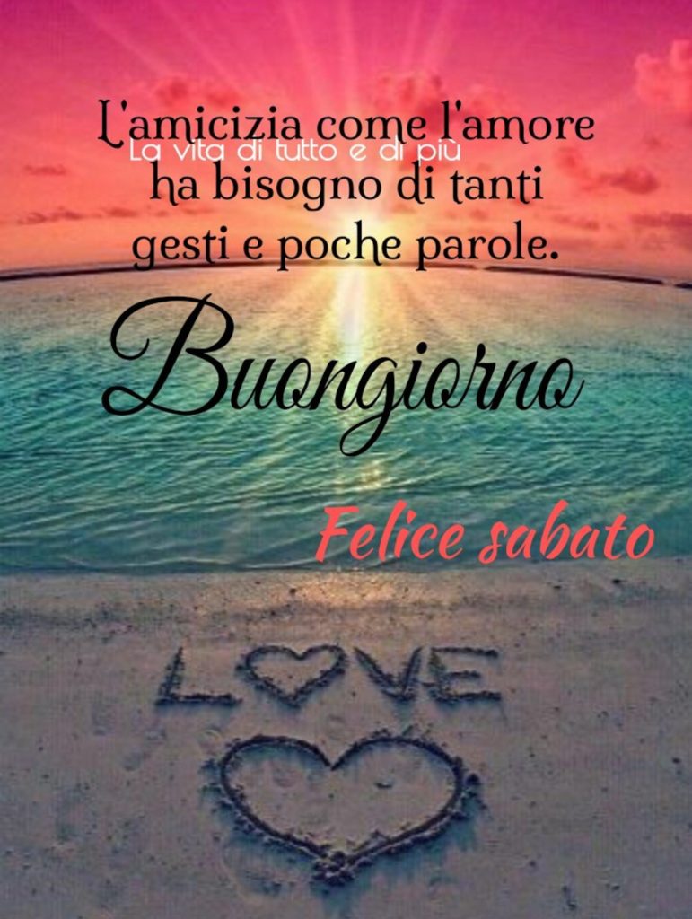 L'amicizia come l'amore ha bisogno di tanti gesti e poche parole. Buongiorno felice sabato