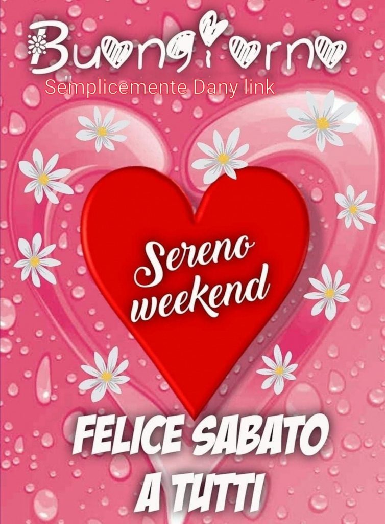 Buongiorno sereno weekend felice sabato a tutti