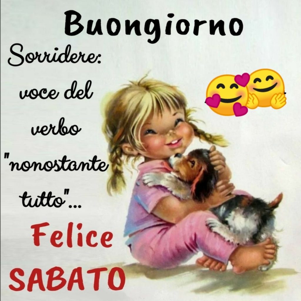 Buongiorno Sorridere: voce del verbo "nonostante tutto" Felice Sabato