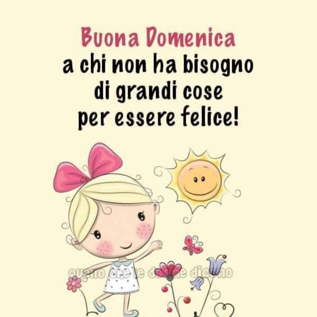 Buona Domenica a chi non ha bisogno di grandi cose per essere felice!