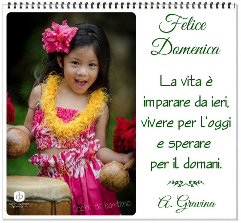 Felice Domenica la vita è imparare da ieri, vivere per l'oggi e sperare per il domani