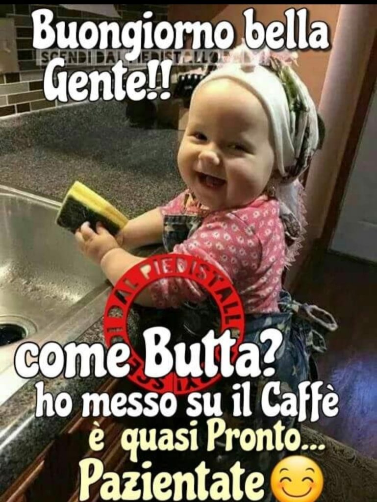 Buongiorno bella gente!! Come butta? ho messo su il caffé è quasi pronto...Pazientate