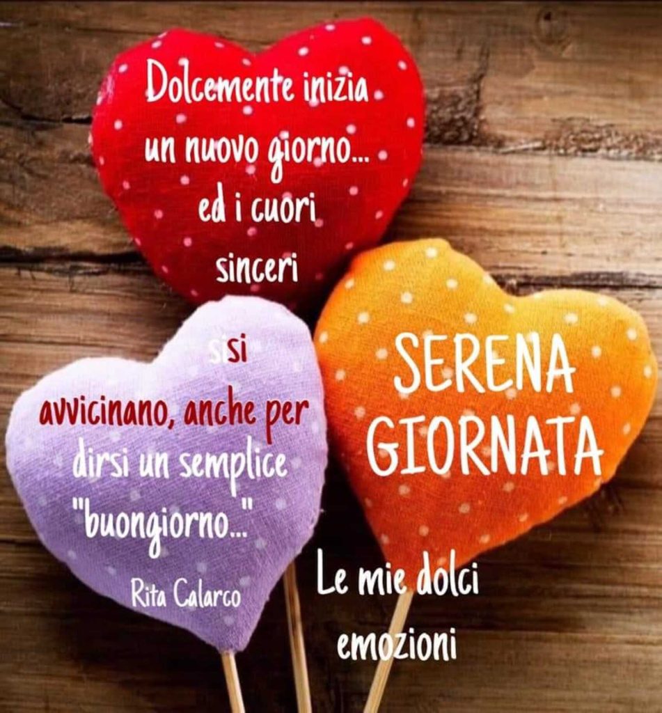 Dolcemente inizia un nuovo giorno ed i cuori sinceri si avvicinano, anche per dirsi un semplici "buongiorno" Serena Giornata
