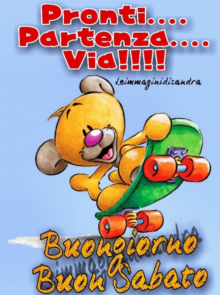 Pronti...Partenza...via!!! Buongiorno Buon Sabato