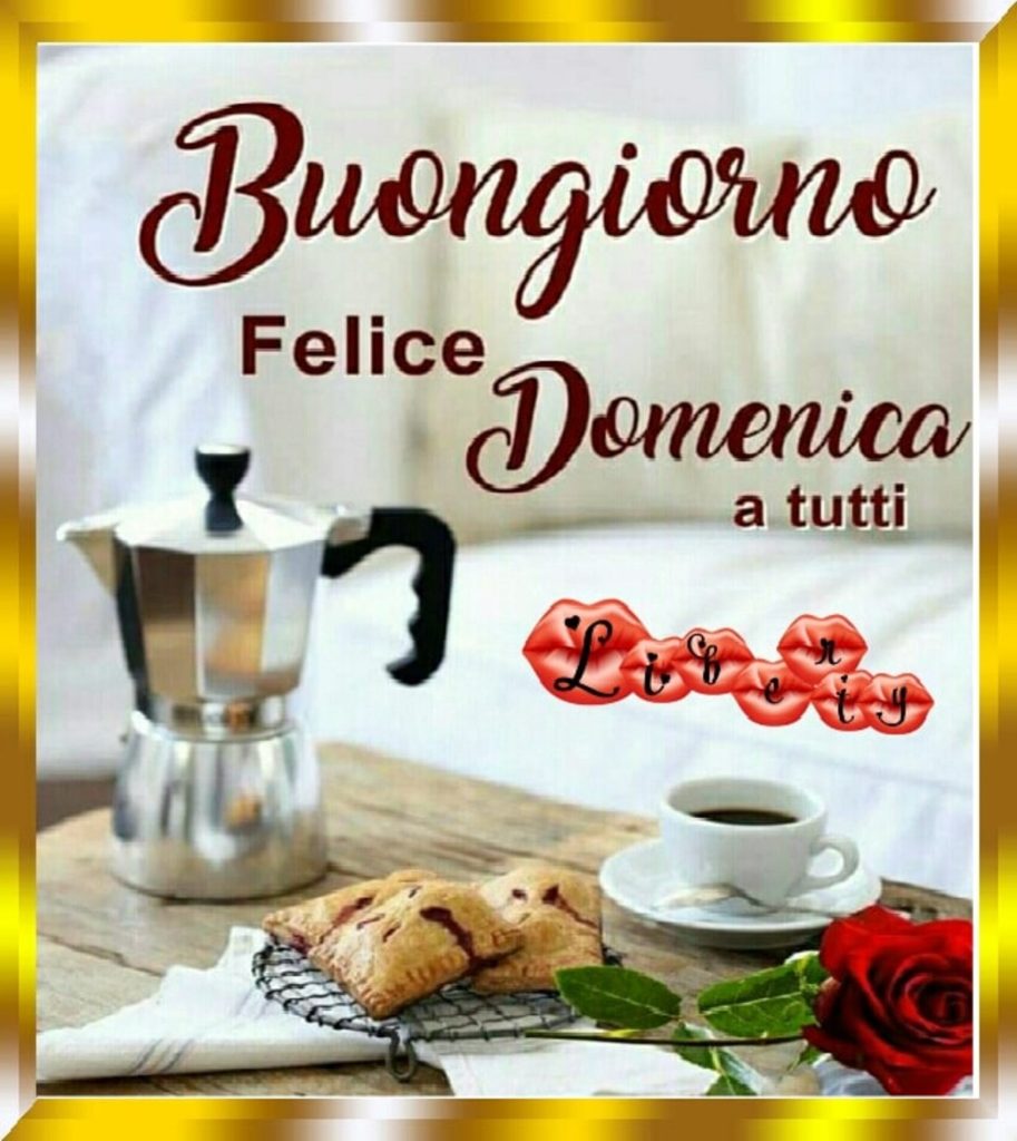 Buongiorno felice domenica a tutti