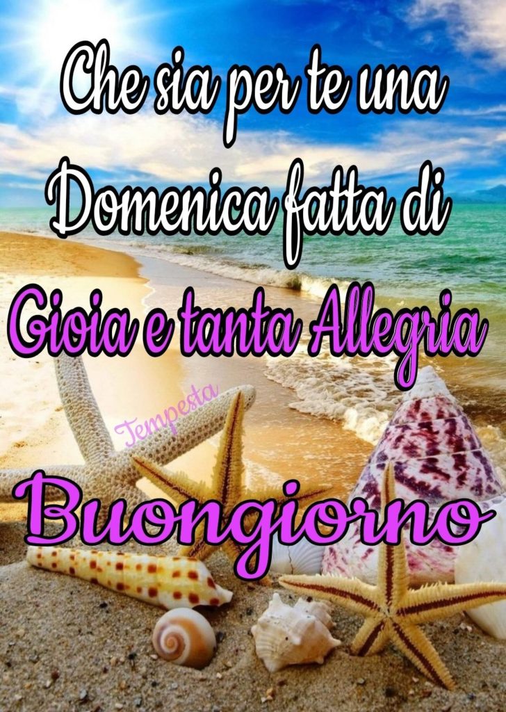 Che sia per te una domenica fatta di gioia e tanta allegria Buongiorno