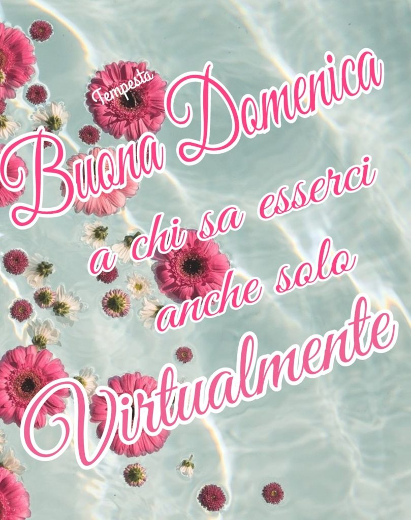 Buona Domenica a chi sa esserci anche solo virtualmente