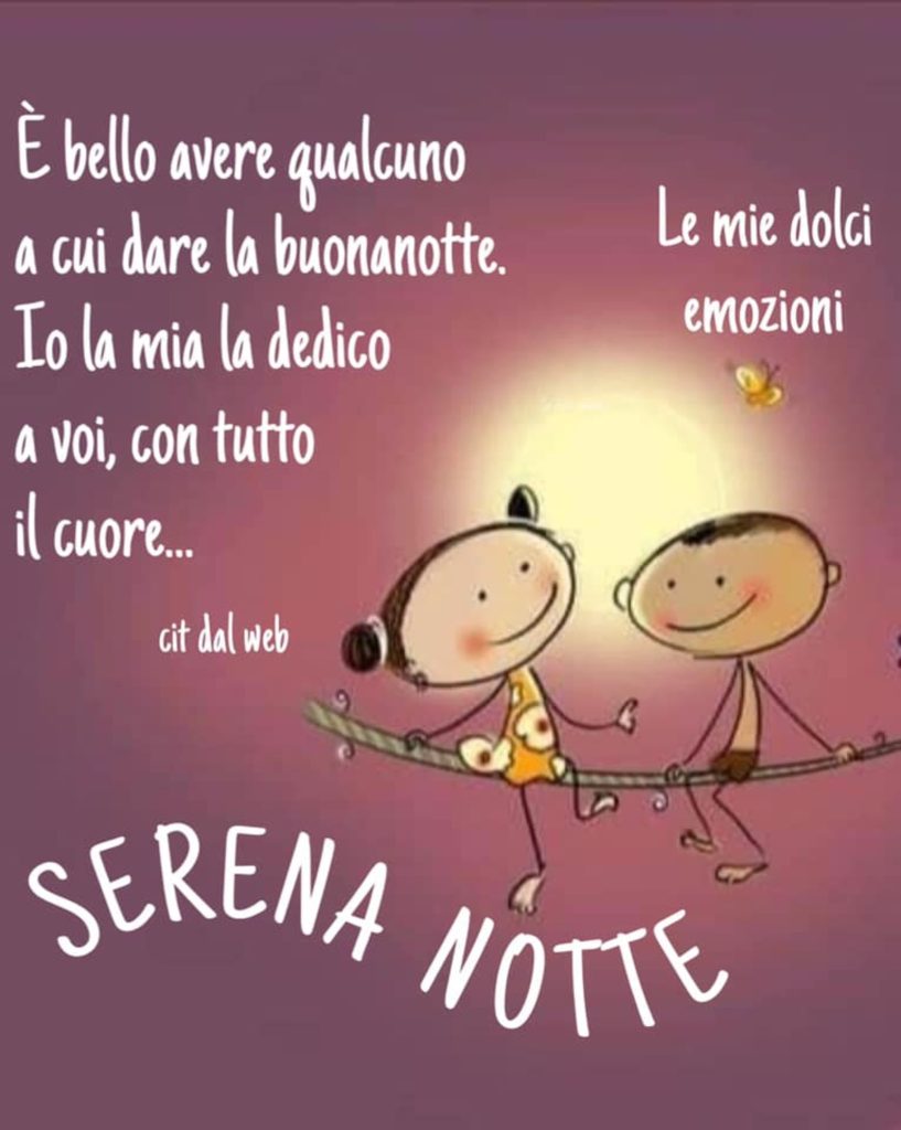 È bello avere qualcuno a cui dare la buonanotte. Io la mia la dedico a voi, con tutto il cuore... Serena notte