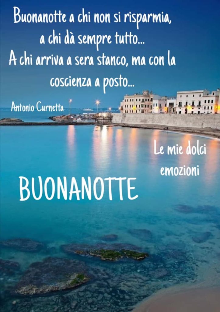 Buonanotte a chi non si risparmia, a chi dà sempre tutto... A chi arriva a sera stanco, ma con la coscienza a posto... Buonanotte