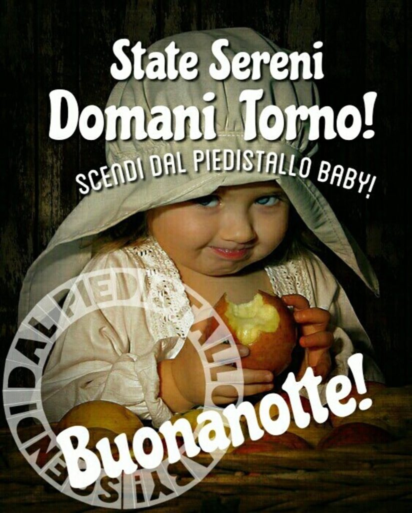 State sereni domani torno! Buonanotte!
