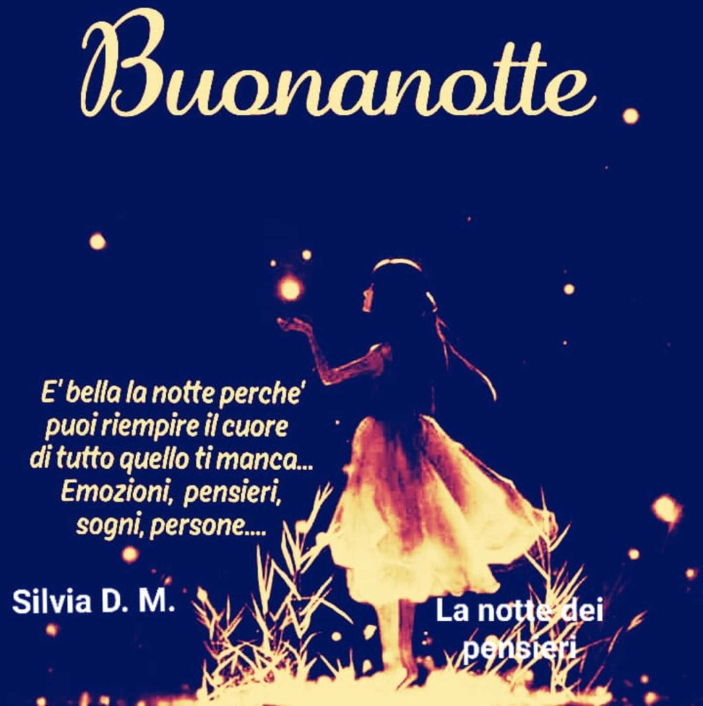 Buonanotte è bella la notte perché puoi riempire il cuore di tutto quello ti manca... Emozioni, pensieri, sogni, persone...