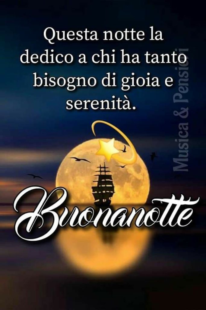 Questa notte la dedico a chi ha tanto bisogno di gioia e serenità Buonanotte