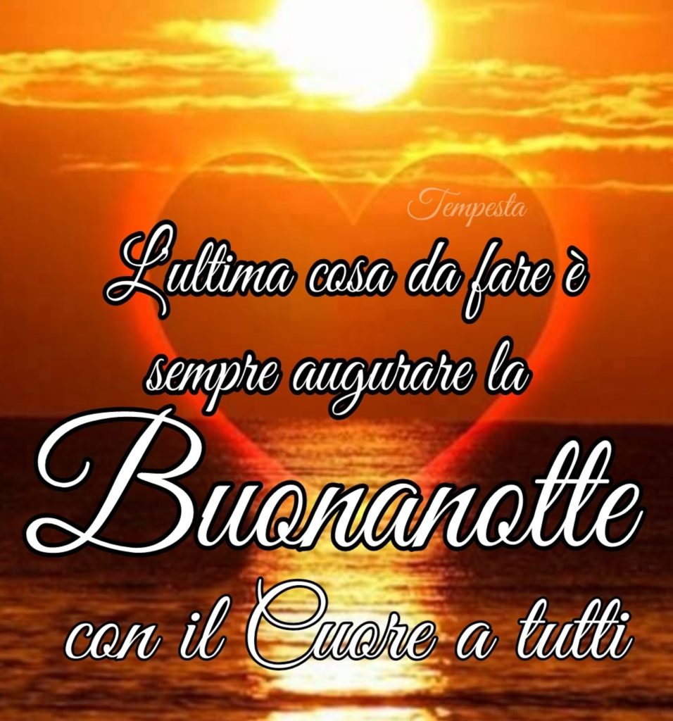 L'ultima cosa da fare è sempre augurare la Buonanotte con il cuore a tutti