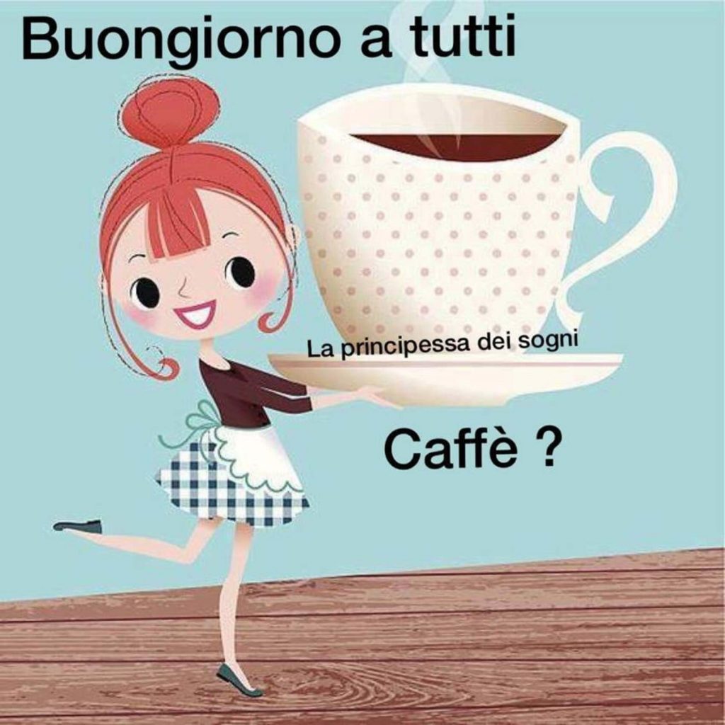 Buongiorno a tutti caffé?