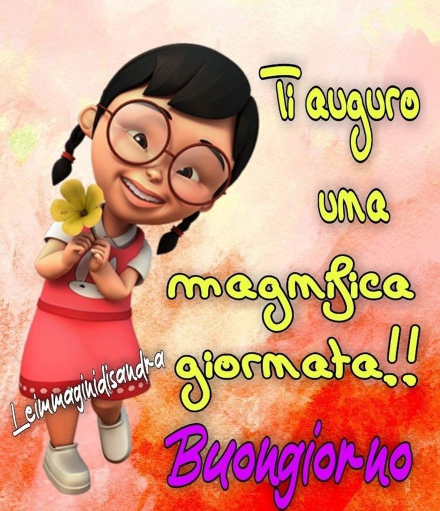 Ti auguro una magnifica giornata!  Buongiorno 