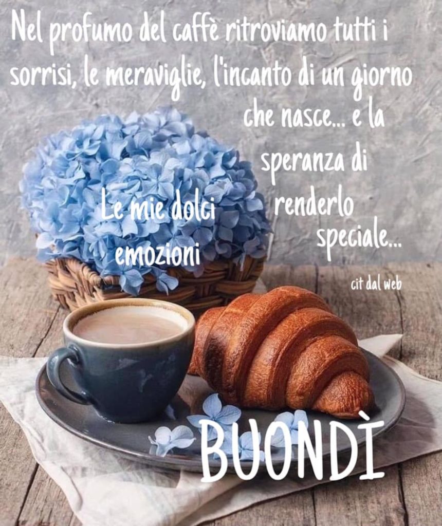 Nel profumo del caffé ritroviamo tutti i sorrisi, le meraviglie, l'incanto di un giorno che nasce... e la speranza di renderlo speciale... Buondì