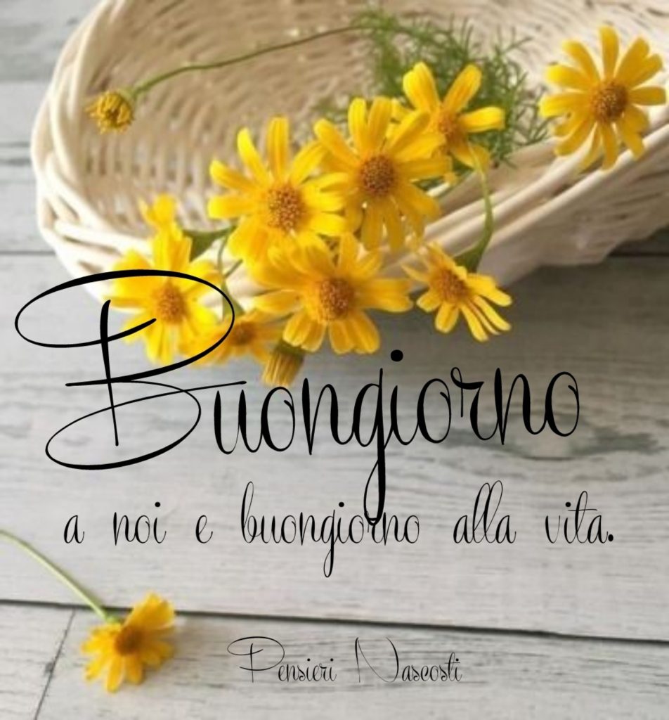 Buongiorno a noi e buongiorno alla vita
