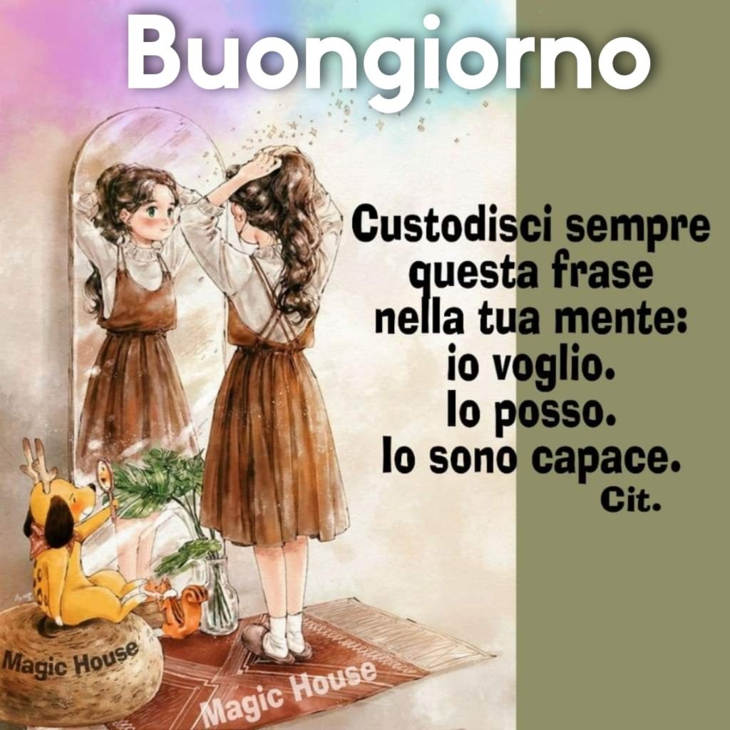 Buongiorno custodisci sempre questa frase nella tua mente: io voglio. Io posso. Io sono capace