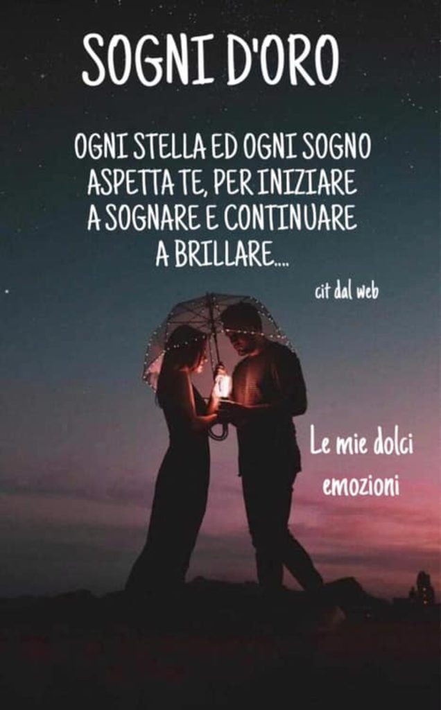 Sogni d'oro ogni stella ed ogni sogno aspetta te, per iniziare a sognare e continuare a brillare...