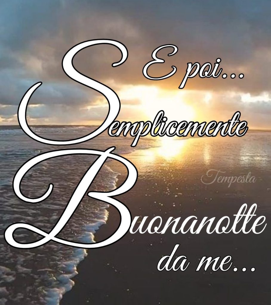 E poi...semplicemente Buonanotte da me...