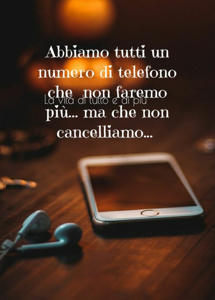 Abbiamo tutti un numero di telefono che non faremo più... ma che non cancelliamo...