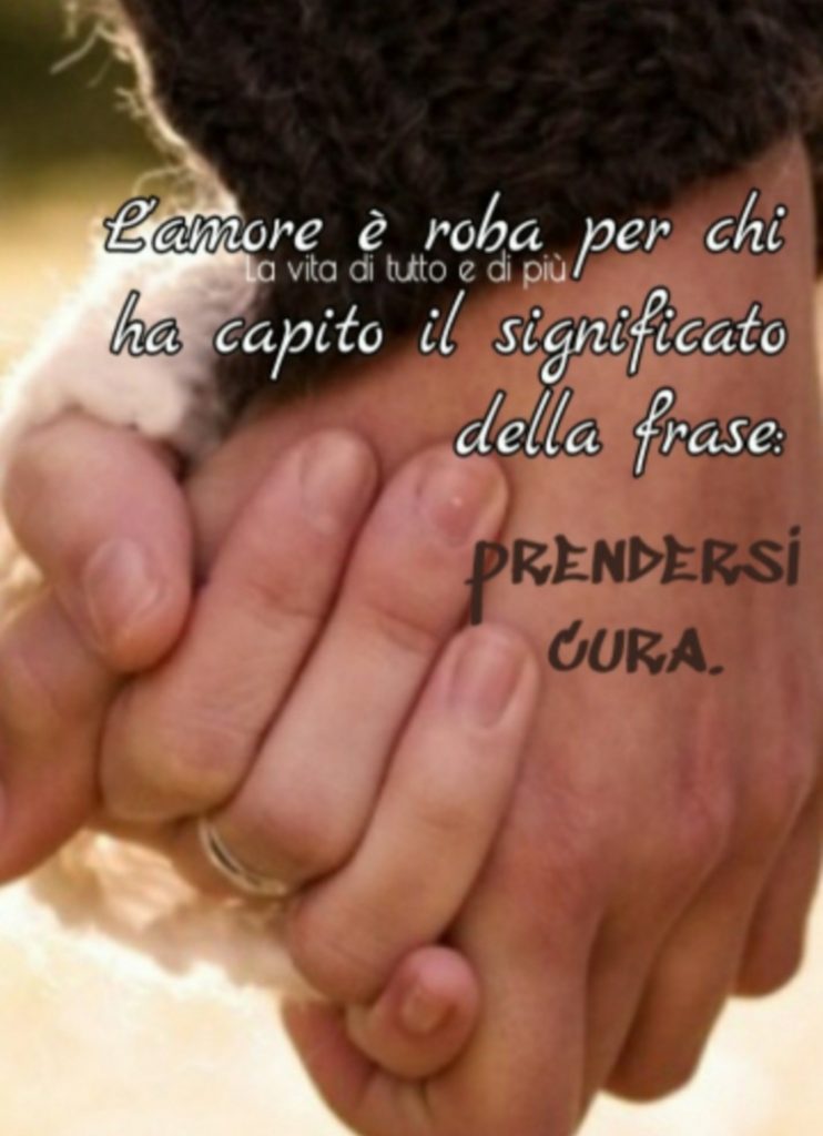 L'amore è roba per chi ha capito il significato della frase: Prendersi Cura