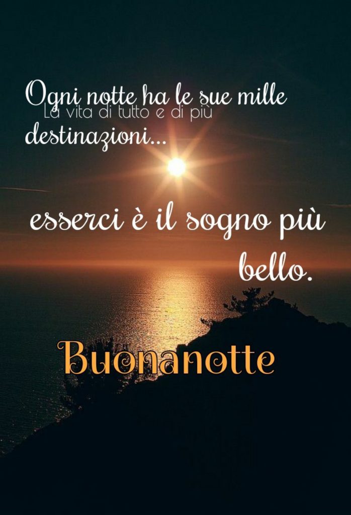 Ogni notte ha le sue mille destinazioni...esserci è il sogno più bello Buonanotte