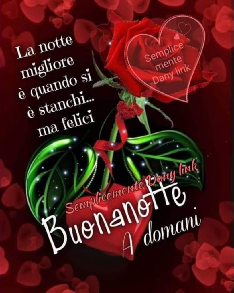 La notte migliore è quando si è stanchi ma felici Buonanotte a domani