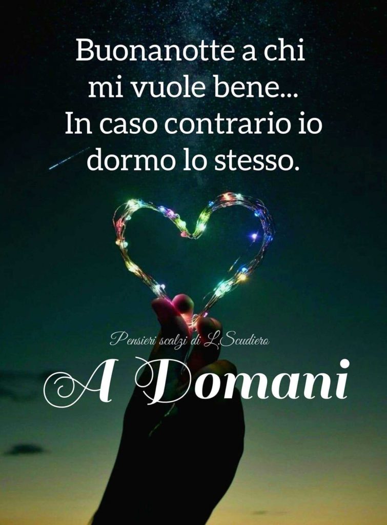 Buonanotte a chi mi vuole bene... In caso contrario io dormo lo stesso A domani