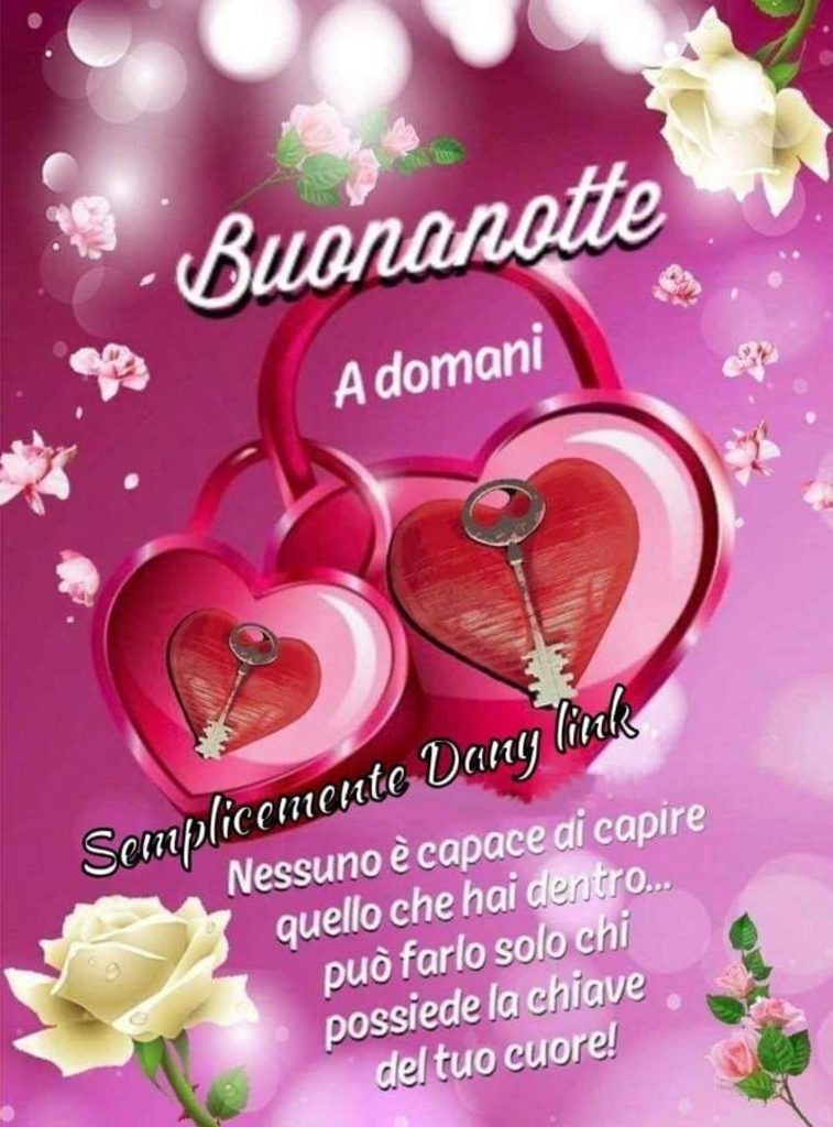 Buonanotte a domani Nessuno è capace di capire quello che hai dentro... può farlo solo chi possiede la chiave del tuo cuore