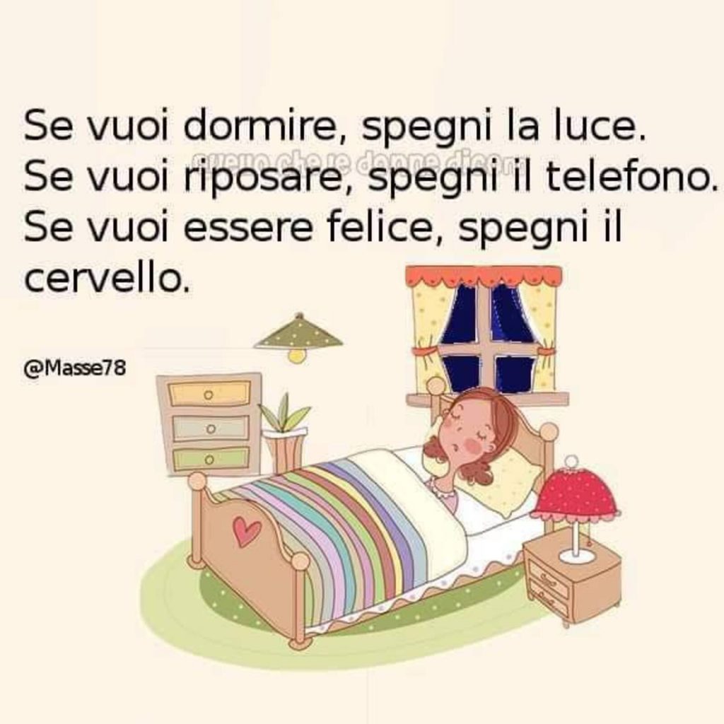 Se vuoi dormire, spegni la luce. Se vuoi riposare, spegni il telefono. Se vuoi essere felice, spegni il cervello