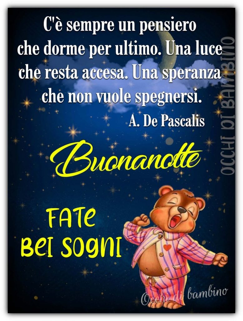 C'è sempre un pensiero che dorme per ultimo. Una luce che resta accesa. Una speranza che non vuole spegnersi. Buonanotte Fate bei sogni