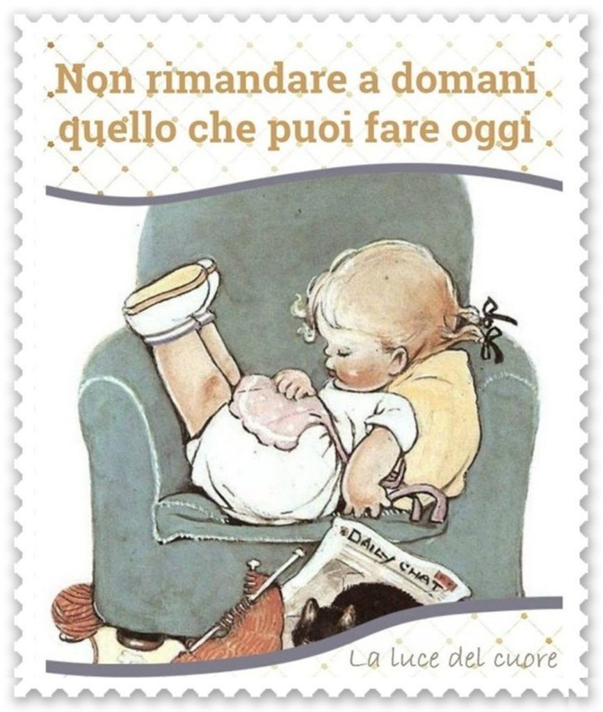 Non rimandare a domani quello che puoi fare oggi 