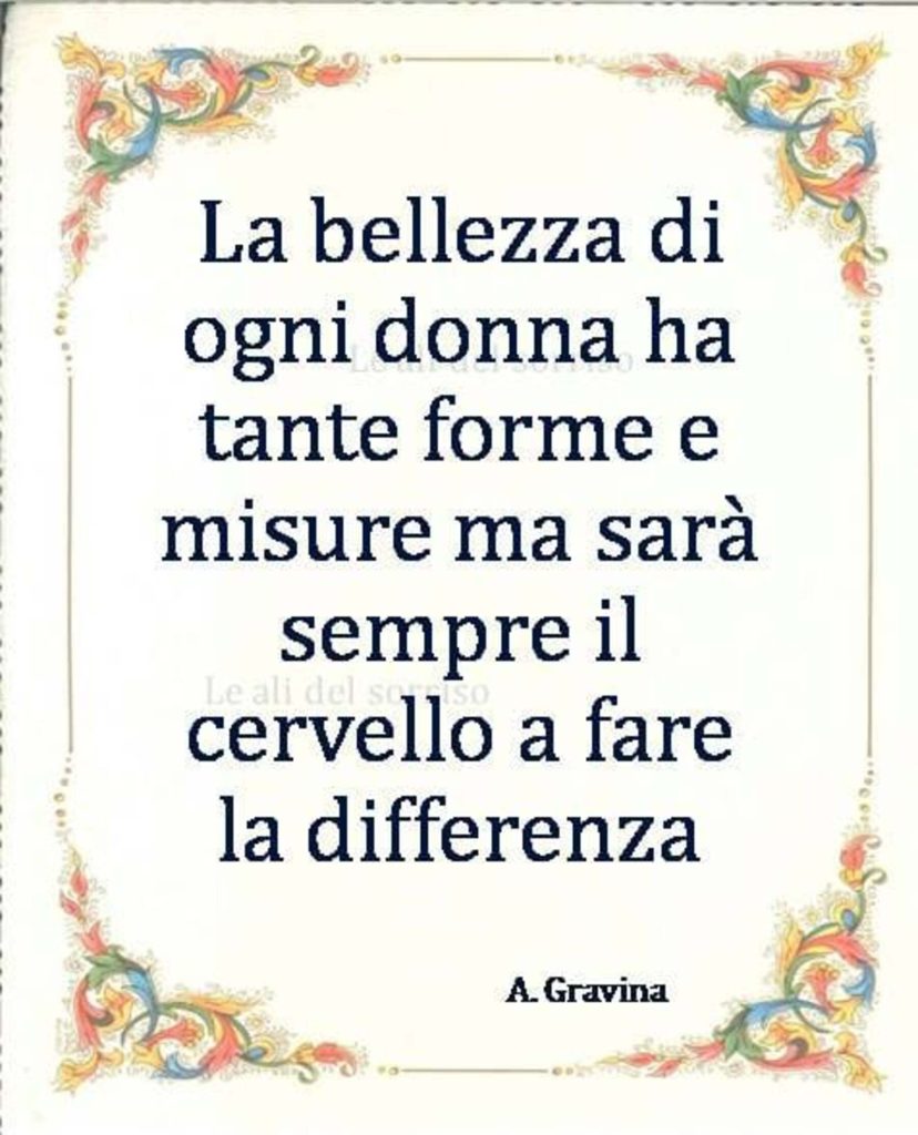 La bellezza di ogni donna ha tante forme e misure ma sarà sempre il cervello a fare la differenza