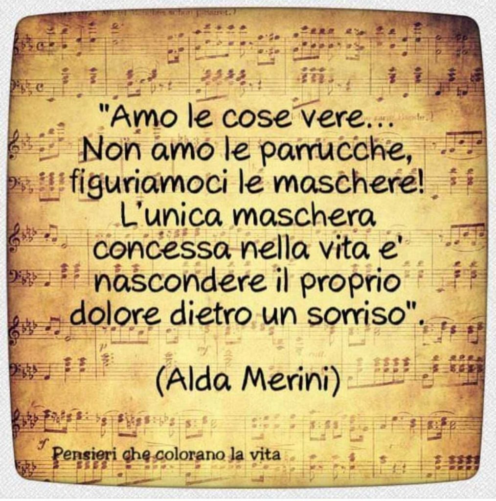 "Amo le cose vere... Non amo le parrucche, figuriamoci le maschere.....!"