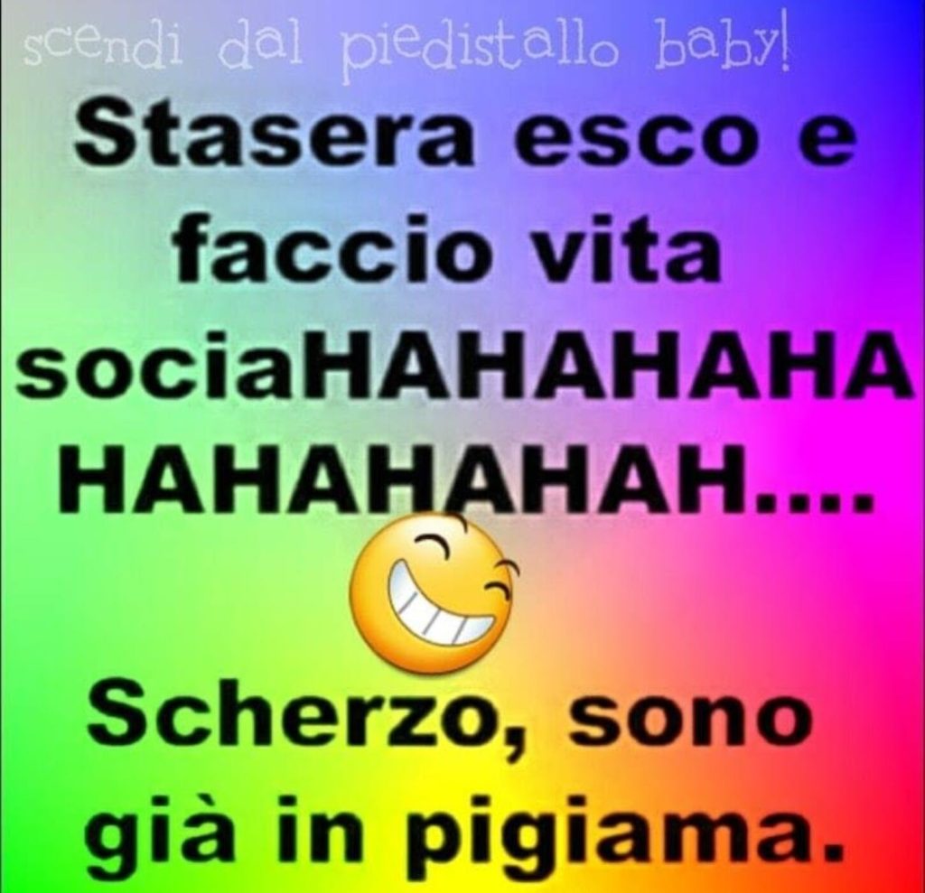 Stasera esco e faccio vita sociahhaahahahhahaahah... Scherzo sono già in pigiama